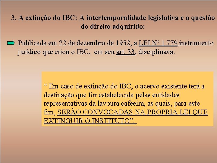 3. A extinção do IBC: A intertemporalidade legislativa e a questão do direito adquirido: