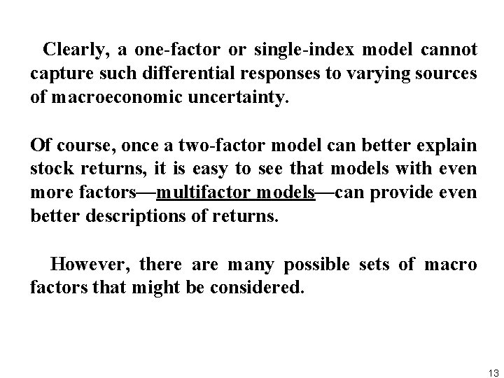 Clearly, a one factor or single index model cannot capture such differential responses to