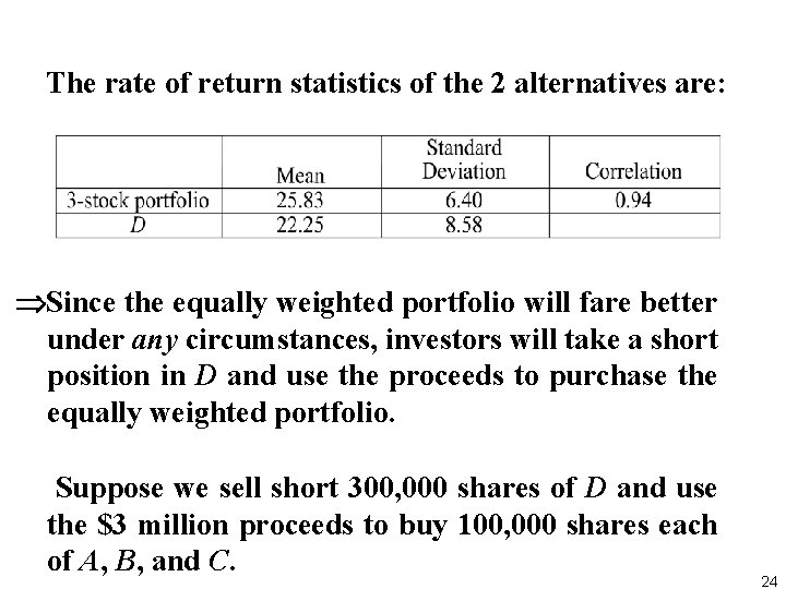 The rate of return statistics of the 2 alternatives are: Since the equally weighted