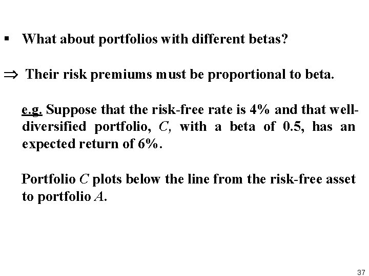 § What about portfolios with different betas? Their risk premiums must be proportional to