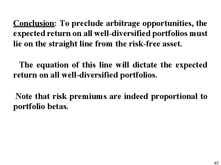 Conclusion: To preclude arbitrage opportunities, the expected return on all well diversified portfolios must