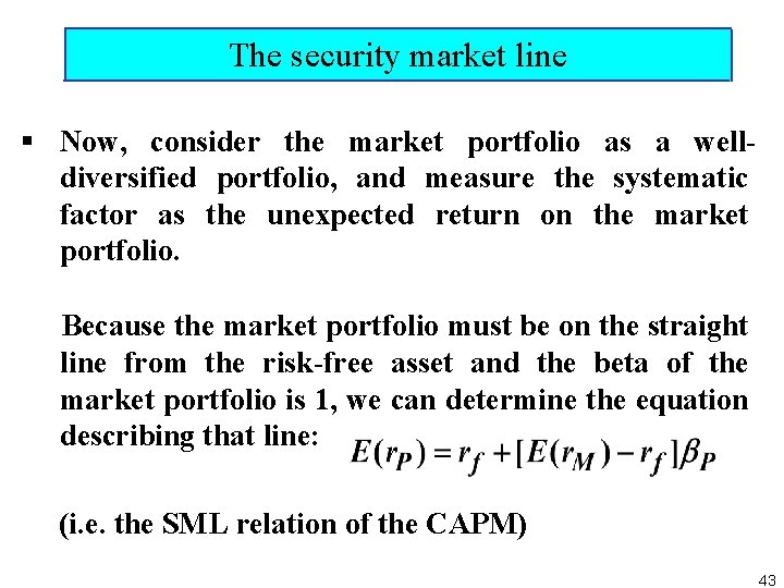 The security market line § Now, consider the market portfolio as a well diversified