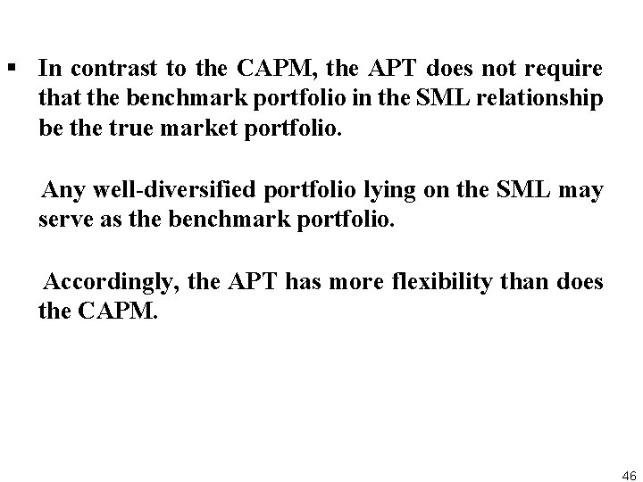 § In contrast to the CAPM, the APT does not require that the benchmark