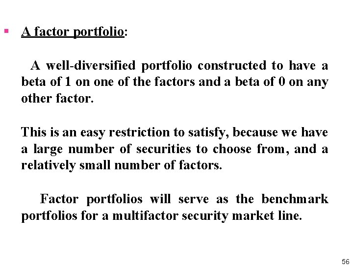 § A factor portfolio: A well diversified portfolio constructed to have a beta of