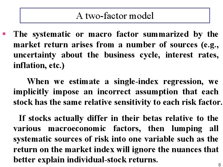 A two-factor model § The systematic or macro factor summarized by the market return