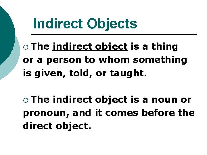 Indirect Objects ¡ The indirect object is a thing or a person to whom