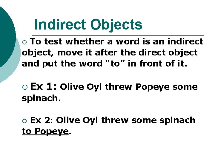 Indirect Objects To test whether a word is an indirect object, move it after