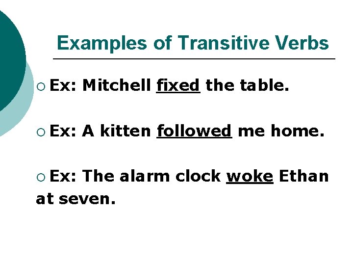 Examples of Transitive Verbs ¡ Ex: Mitchell fixed the table. ¡ Ex: A kitten Examples of Transitive Verbs ¡ Ex: Mitchell fixed the table. ¡ Ex: A kitten
