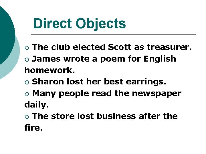 Direct Objects The club elected Scott as treasurer. ¡ James wrote a poem for