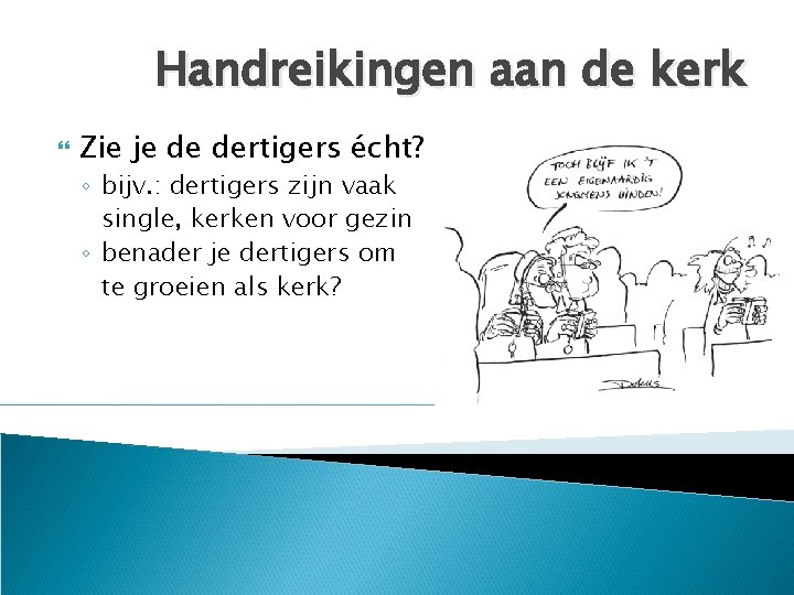 Handreikingen aan de kerk Zie je de dertigers écht? ◦ bijv. : dertigers zijn