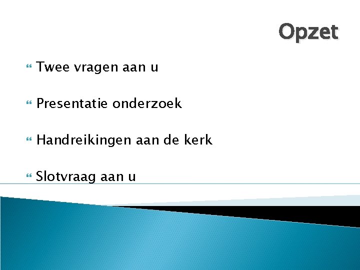 Opzet Twee vragen aan u Presentatie onderzoek Handreikingen aan de kerk Slotvraag aan u