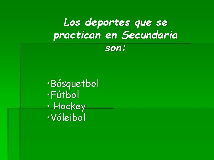 Los deportes que se practican en Secundaria son: • Básquetbol • Fútbol • Hockey