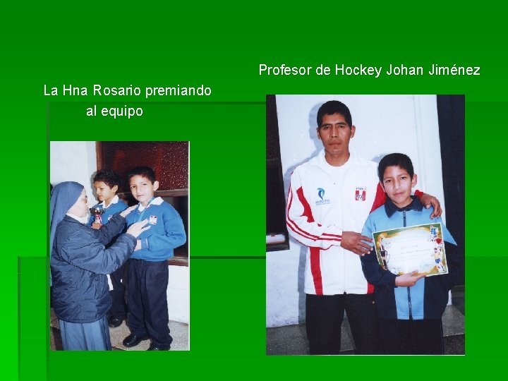 Profesor de Hockey Johan Jiménez La Hna Rosario premiando al equipo 