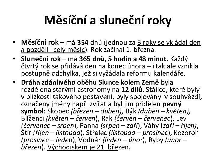 Měsíční a sluneční roky • Měsíční rok – má 354 dnů (jednou za 3