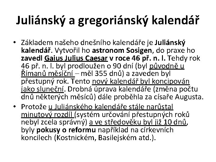 Juliánský a gregoriánský kalendář • Základem našeho dnešního kalendáře je Juliánský kalendář. Vytvořil ho