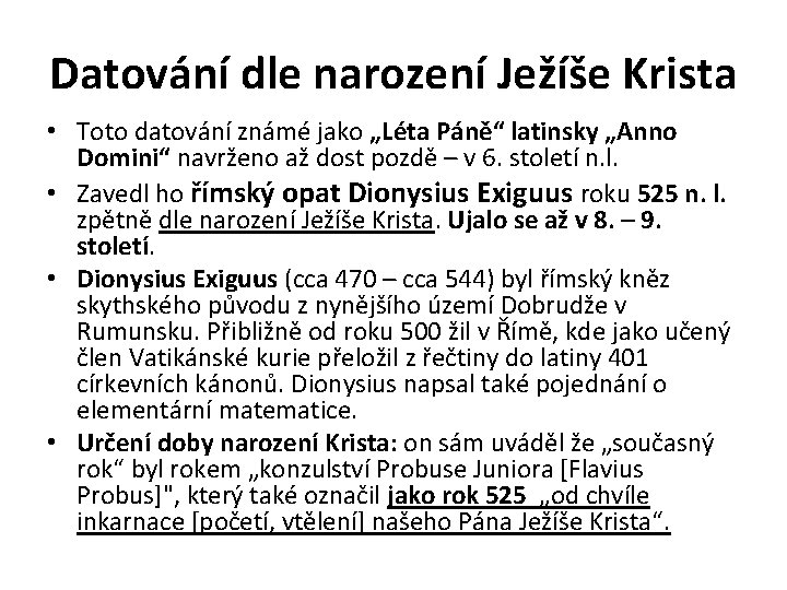 Datování dle narození Ježíše Krista • Toto datování známé jako „Léta Páně“ latinsky „Anno