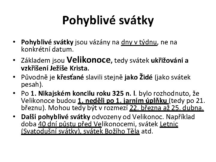 Pohyblivé svátky • Pohyblivé svátky jsou vázány na dny v týdnu, ne na konkrétní