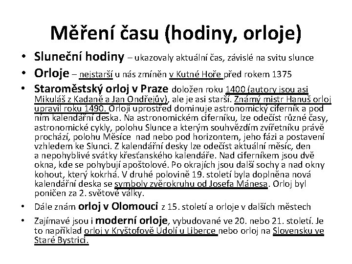 Měření času (hodiny, orloje) • Sluneční hodiny – ukazovaly aktuální čas, závislé na svitu