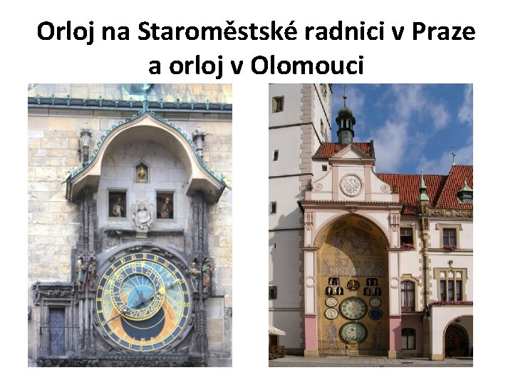 Orloj na Staroměstské radnici v Praze a orloj v Olomouci 