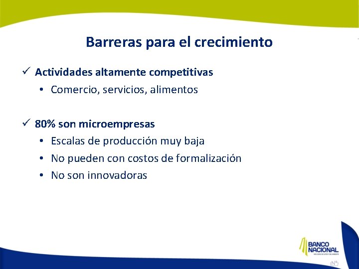 Barreras para el crecimiento ü Actividades altamente competitivas • Comercio, servicios, alimentos ü 80%