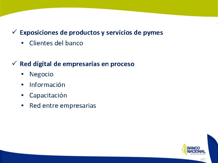 ü Exposiciones de productos y servicios de pymes • Clientes del banco ü Red