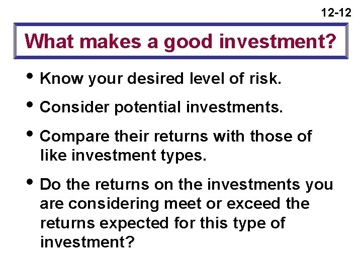 12 -12 What makes a good investment? i Know your desired level of risk.