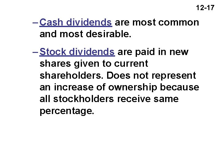 12 -17 – Cash dividends are most common and most desirable. – Stock dividends