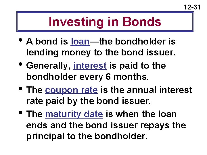 12 -31 Investing in Bonds i A bond is loan—the bondholder is lending money