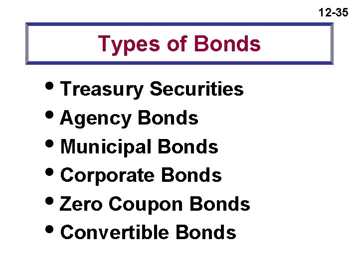 12 -35 Types of Bonds i. Treasury Securities i. Agency Bonds i. Municipal Bonds