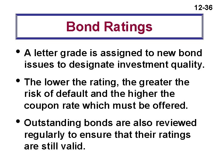 12 -36 Bond Ratings i A letter grade is assigned to new bond issues