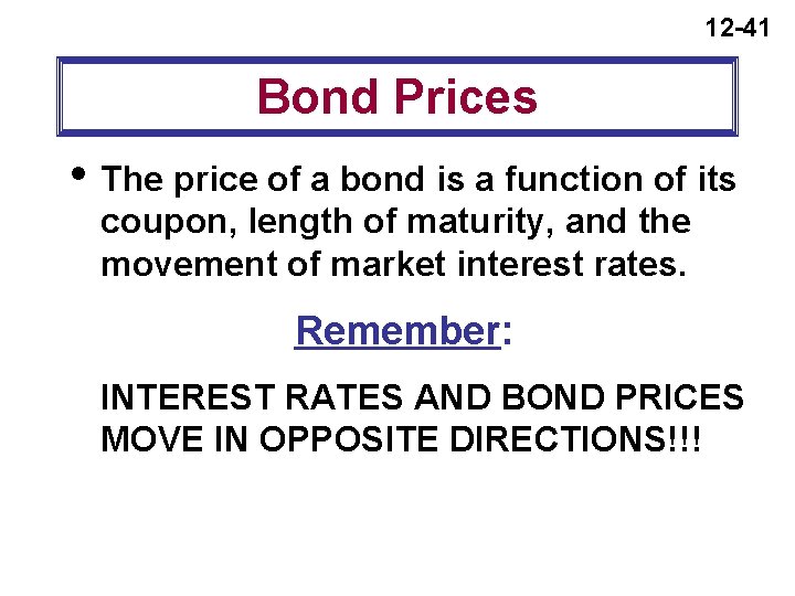 12 -41 Bond Prices i The price of a bond is a function of