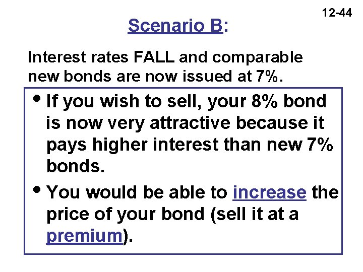 Scenario B: 12 -44 Interest rates FALL and comparable new bonds are now issued