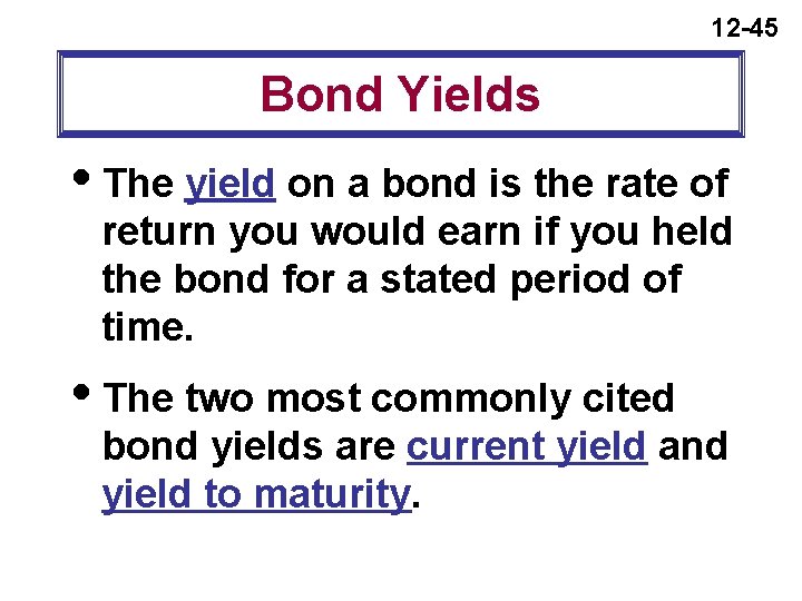 12 -45 Bond Yields i. The yield on a bond is the rate of