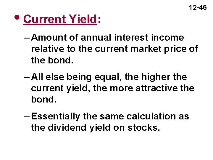 i. Current Yield: 12 -46 – Amount of annual interest income relative to the