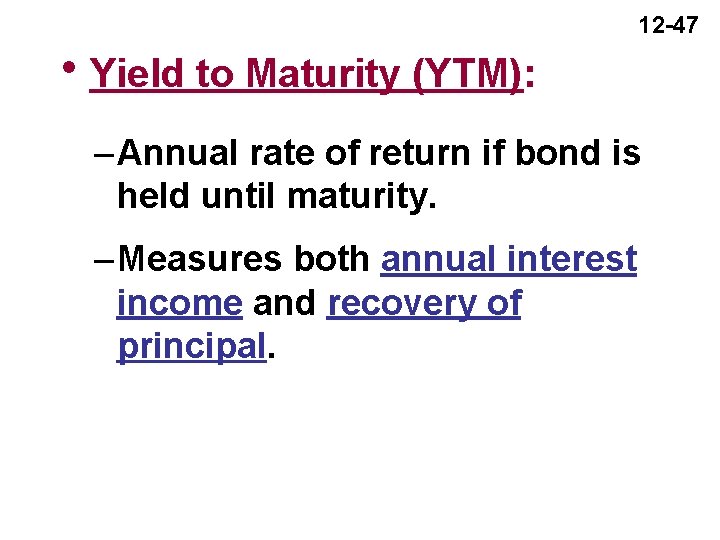 12 -47 h. Yield to Maturity (YTM): – Annual rate of return if bond