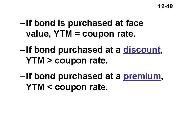 12 -48 – If bond is purchased at face value, YTM = coupon rate.