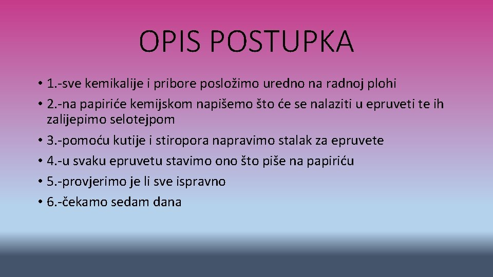 OPIS POSTUPKA • 1. -sve kemikalije i pribore posložimo uredno na radnoj plohi •