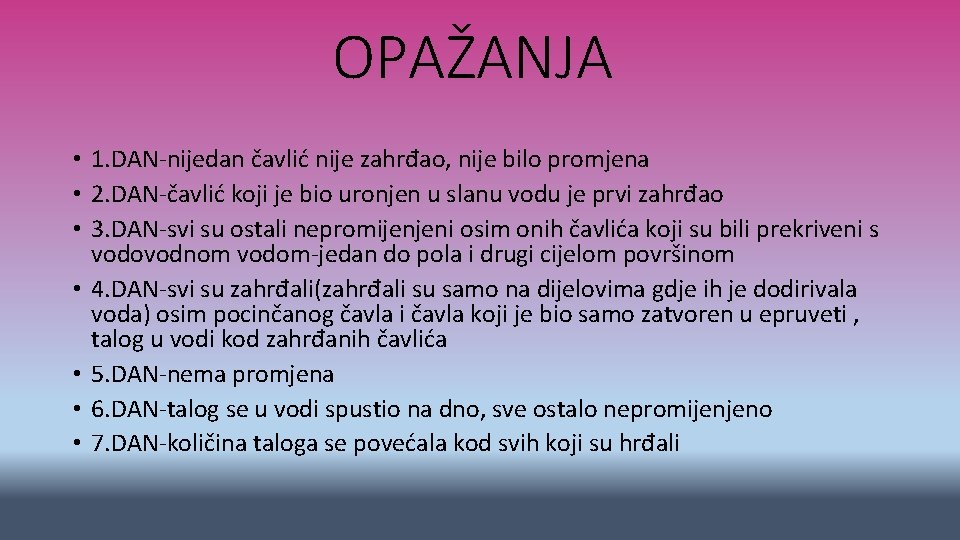 OPAŽANJA • 1. DAN-nijedan čavlić nije zahrđao, nije bilo promjena • 2. DAN-čavlić koji