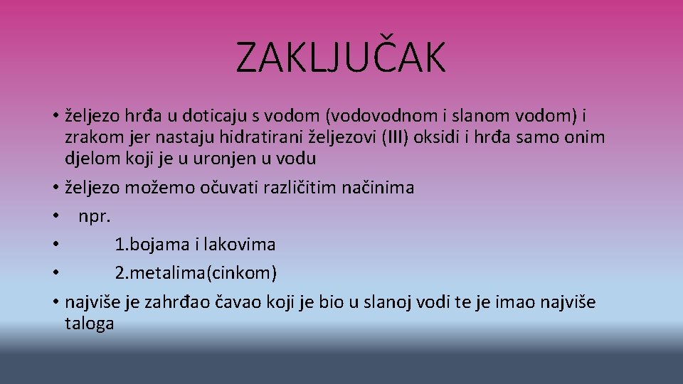 ZAKLJUČAK • željezo hrđa u doticaju s vodom (vodovodnom i slanom vodom) i zrakom