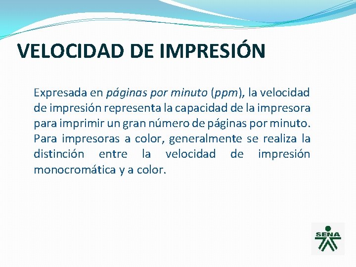 VELOCIDAD DE IMPRESIÓN Expresada en páginas por minuto (ppm), la velocidad de impresión representa