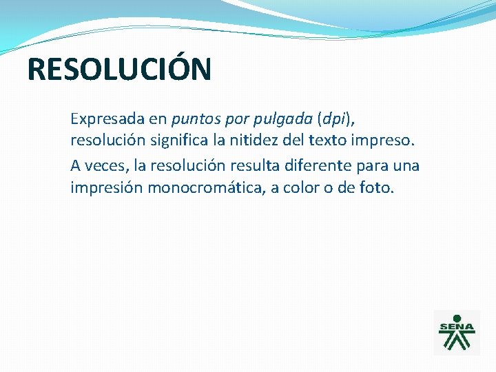 RESOLUCIÓN Expresada en puntos por pulgada (dpi), resolución significa la nitidez del texto impreso.