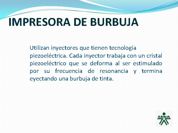 IMPRESORA DE BURBUJA Utilizan inyectores que tienen tecnología piezoeléctrica. Cada inyector trabaja con un