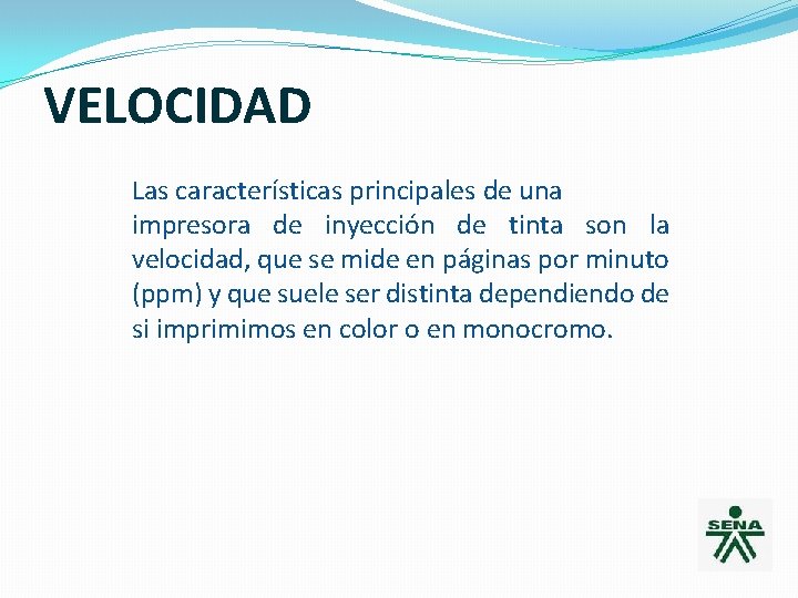 VELOCIDAD Las características principales de una impresora de inyección de tinta son la velocidad,