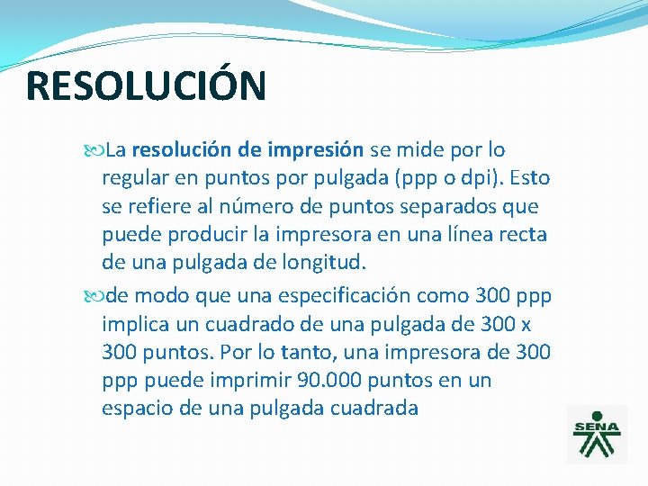 RESOLUCIÓN La resolución de impresión se mide por lo regular en puntos por pulgada