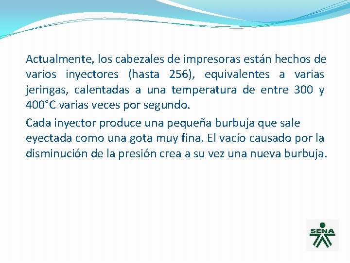 Actualmente, los cabezales de impresoras están hechos de varios inyectores (hasta 256), equivalentes a