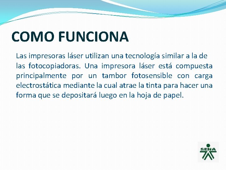 COMO FUNCIONA Las impresoras láser utilizan una tecnología similar a la de las fotocopiadoras.