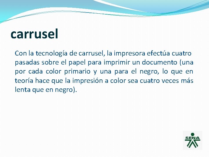 carrusel Con la tecnología de carrusel, la impresora efectúa cuatro pasadas sobre el papel