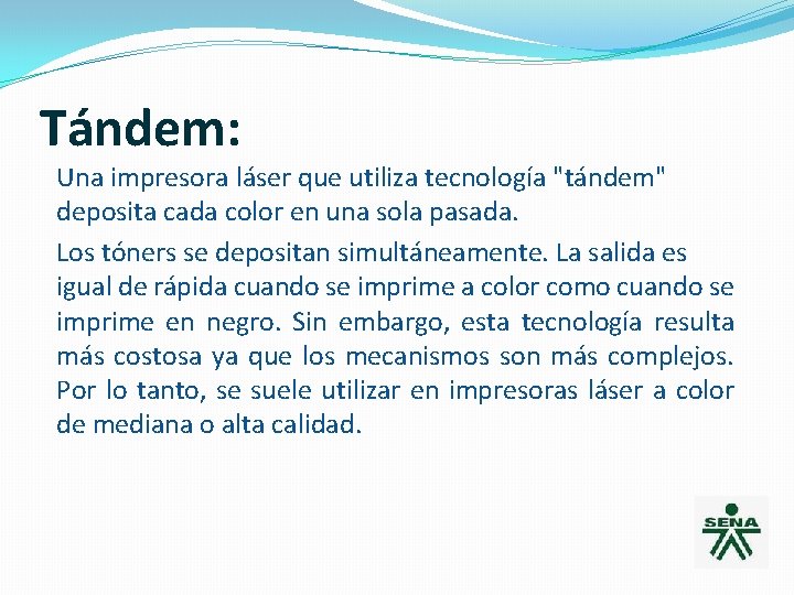 Tándem: Una impresora láser que utiliza tecnología "tándem" deposita cada color en una sola