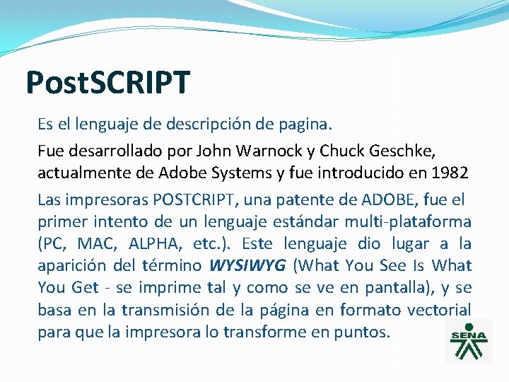Post. SCRIPT Es el lenguaje de descripción de pagina. Fue desarrollado por John Warnock