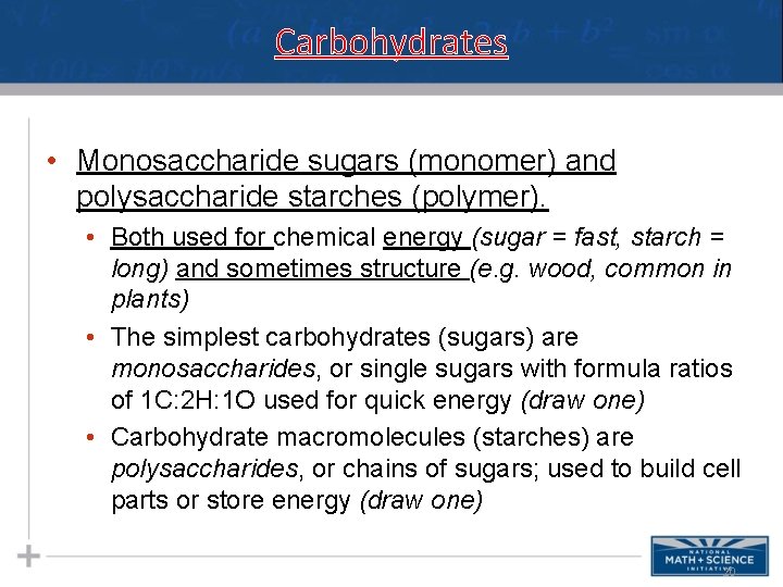 Carbohydrates • Monosaccharide sugars (monomer) and polysaccharide starches (polymer). • Both used for chemical